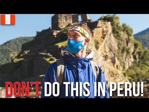peru travel do's and don'ts